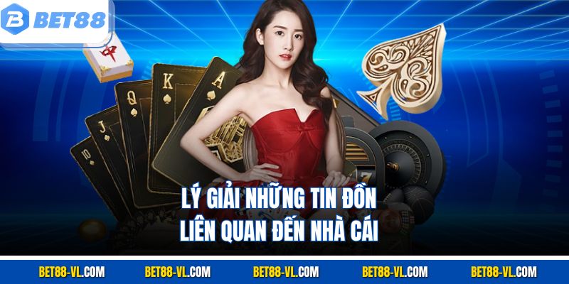 Lý giải những tin đồn liên quan đến nhà cái