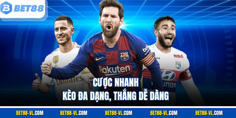 Cược nhanh, kèo đa dạng, thắng dễ dàng