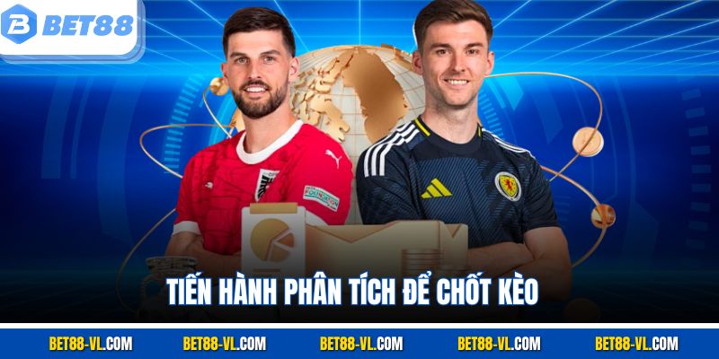 Tiến hành phân tích để chốt kèo